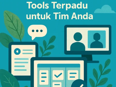 Kolaborasi yang Efektif dengan Menggunakan Tools Terpadu untuk Tim Anda