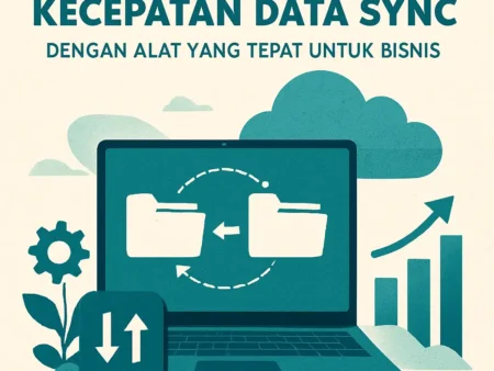Mengoptimalkan Kecepatan Data Sync dengan Alat yang Tepat untuk Bisnis