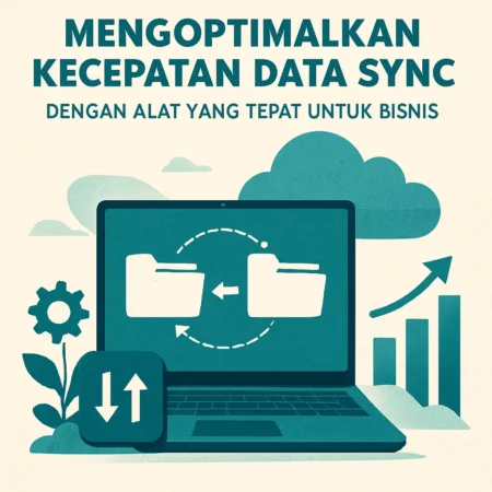 Mengoptimalkan Kecepatan Data Sync dengan Alat yang Tepat untuk Bisnis